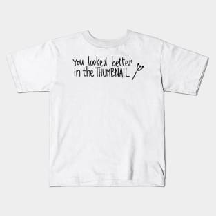 Evil sarcastic phrase you looked better in the thumbnail Kids T-Shirt